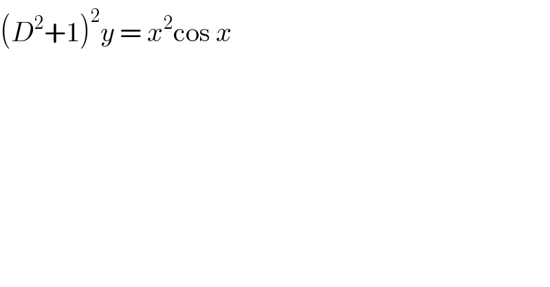 (D^2 +1)^2 y = x^2 cos x   