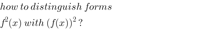 how to distinguish forms  f^2 (x) with (f(x))^2  ?   