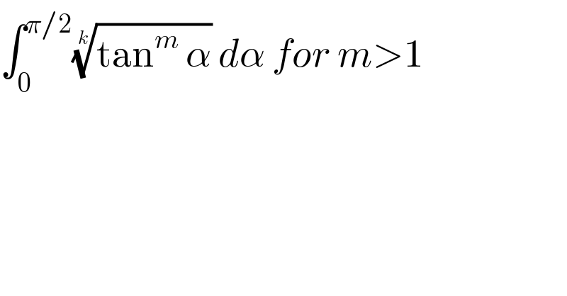 ∫_0 ^(π/2) ((tan^m  α))^(1/k)  dα for m>1  
