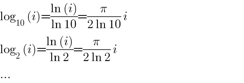 log_(10)  (i)=((ln (i))/(ln 10))=(π/(2 ln 10)) i  log_2  (i)=((ln (i))/(ln 2))=(π/(2 ln 2)) i  ...  