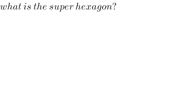 what is the super hexagon?  