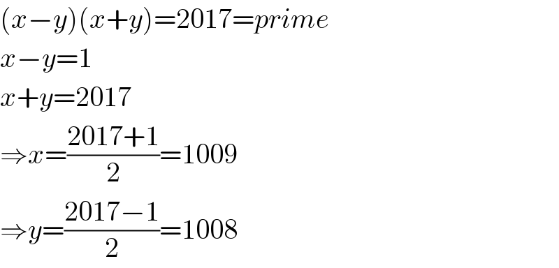 (x−y)(x+y)=2017=prime  x−y=1  x+y=2017  ⇒x=((2017+1)/2)=1009  ⇒y=((2017−1)/2)=1008  