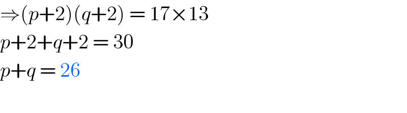⇒(p+2)(q+2) = 17×13  p+2+q+2 = 30  p+q = 26     