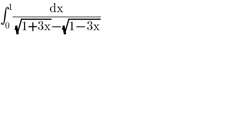 ∫_0 ^1 (dx/((√(1+3x))−(√(1−3x))))  