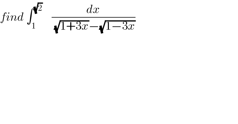 find ∫_1 ^(√2)     (dx/((√(1+3x))−(√(1−3x))))  
