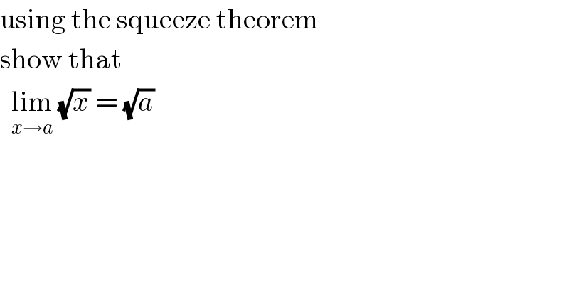 using the squeeze theorem   show that    lim_(x→a)  (√x) = (√a)   