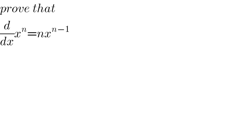 prove that   (d/dx)x^n =nx^(n−1)   