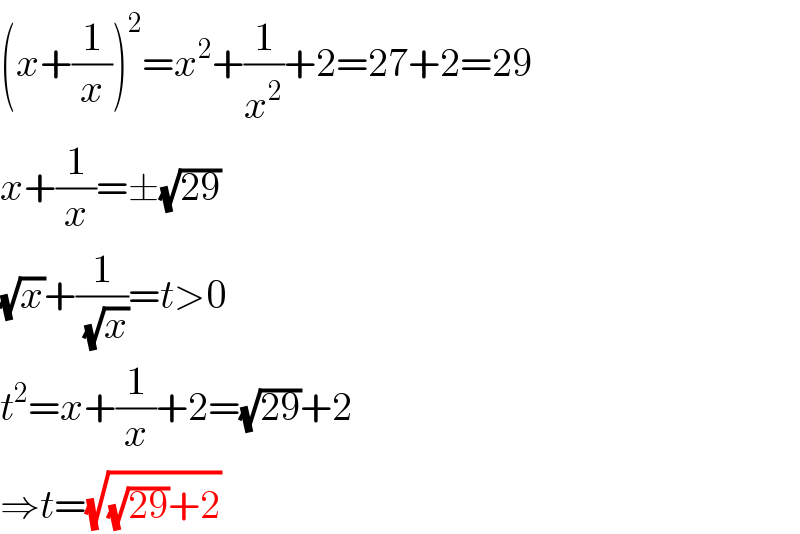 (x+(1/x))^2 =x^2 +(1/x^2 )+2=27+2=29  x+(1/x)=±(√(29))  (√x)+(1/(√x))=t>0  t^2 =x+(1/x)+2=(√(29))+2  ⇒t=(√((√(29))+2))  