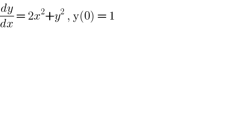 (dy/dx) = 2x^2 +y^2  , y(0) = 1   