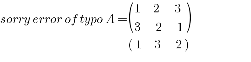 sorry error of typo A = (((1     2      3)),((3      2      1)) )                                                     ( 1     3      2 )  