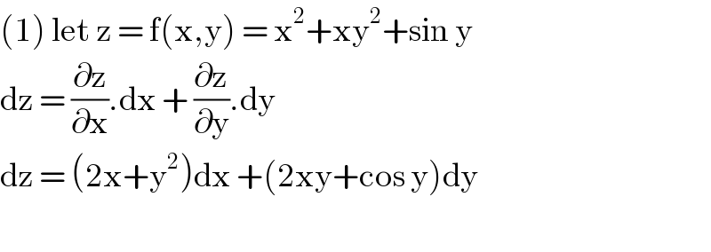 (1) let z = f(x,y) = x^2 +xy^2 +sin y  dz = (∂z/∂x).dx + (∂z/∂y).dy   dz = (2x+y^2 )dx +(2xy+cos y)dy    