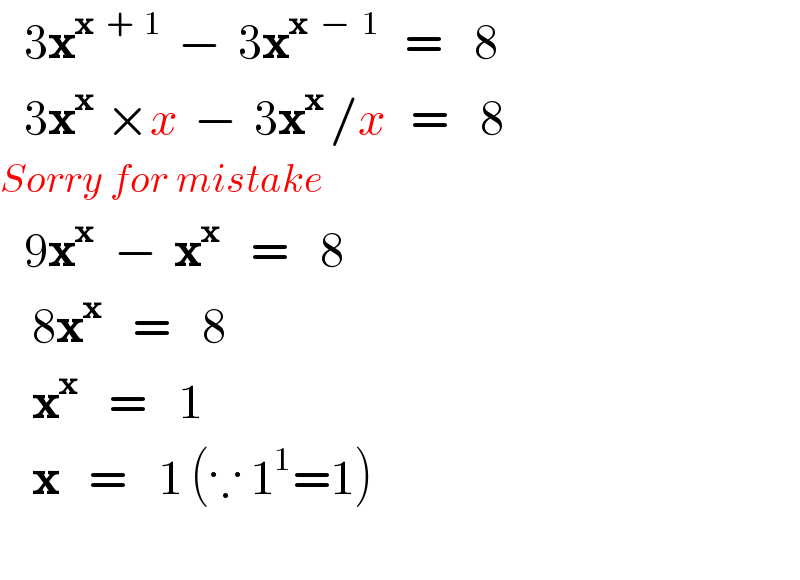    3x^(x  +  1)   −  3x^(x  −  1)    =    8     3x^(x  ) ×x  −  3x^(x ) /x   =    8  Sorry for mistake     9x^(x  )  −  x^(x )    =    8      8x^(x )    =    8      x^(x )    =    1      x^     =    1 (∵ 1^1 =1)             