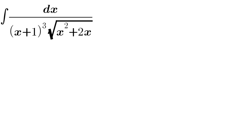 ∫ (dx/((x+1)^3  (√(x^2 +2x))))   