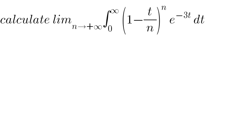 calculate lim_(n→+∞) ∫_0 ^∞  (1−(t/n))^n  e^(−3t)  dt  