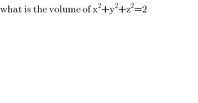 what is the volume of x^2 +y^2 +z^2 =2    