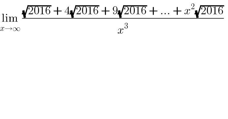 lim_(x→∞)  (((√(2016)) + 4(√(2016)) + 9(√(2016)) + ... + x^2 (√(2016)))/x^3 )  