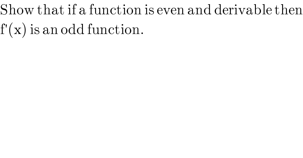 Show that if a function is even and derivable then  f′(x) is an odd function.  