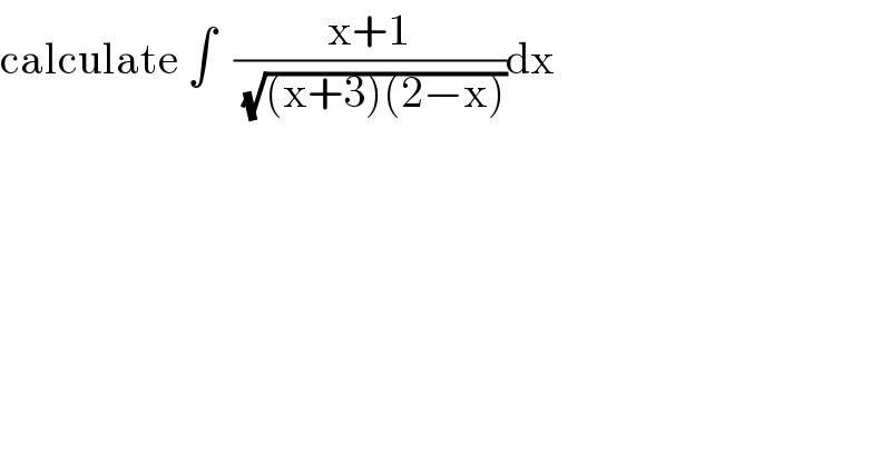 calculate ∫  ((x+1)/(√((x+3)(2−x))))dx  
