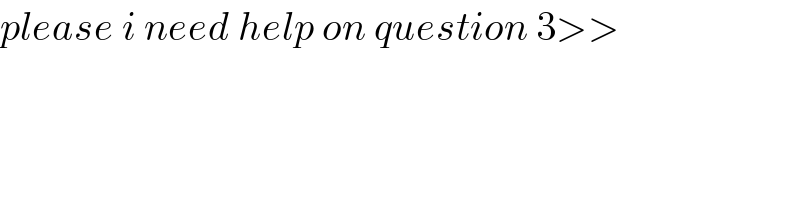 please i need help on question 3>>  