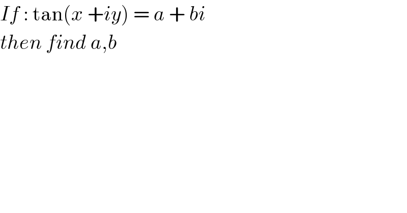 If : tan(x +iy) = a + bi   then find a,b  