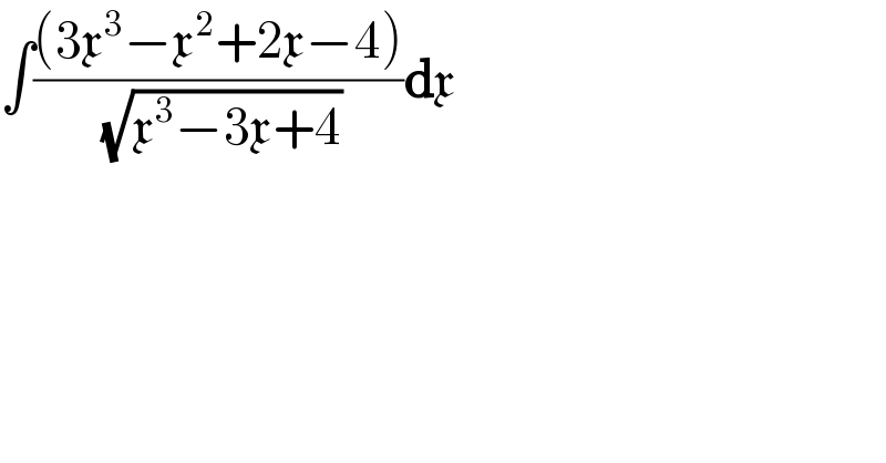 ∫(((3x^3 −x^2 +2x−4))/(√(x^3 −3x+4)))dx  