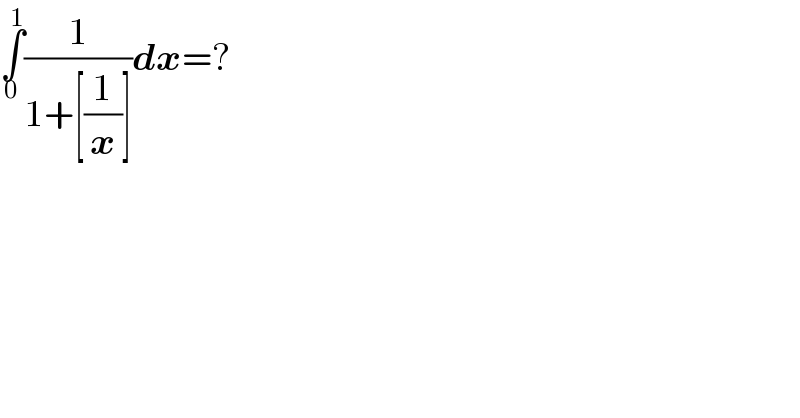 ∫_0 ^1 (1/(1+[(1/x)]))dx=?  