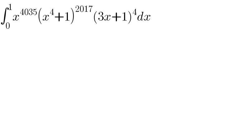 ∫_0 ^1 x^(4035) (x^4 +1)^(2017) (3x+1)^4 dx  