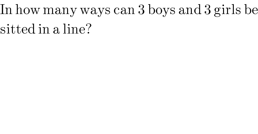 In how many ways can 3 boys and 3 girls be  sitted in a line?  