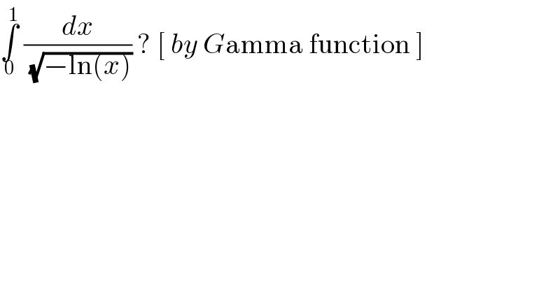 âˆ«_0 ^1  (dx/(âˆš(âˆ’ln(x)))) ? [ by Gamma function ]  