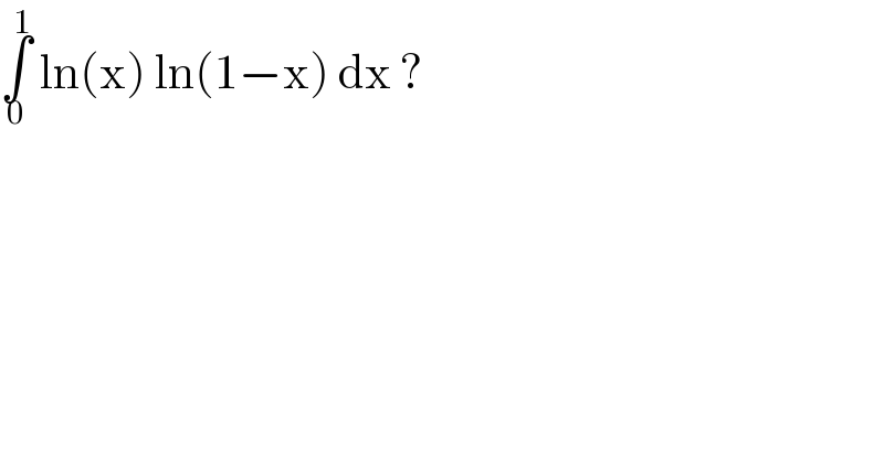 ∫_0 ^1  ln(x) ln(1−x) dx ?   