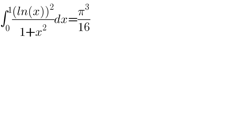 ∫_0 ^1 (((ln(x))^2 )/(1+x^2 ))dx=(π^3 /(16))  