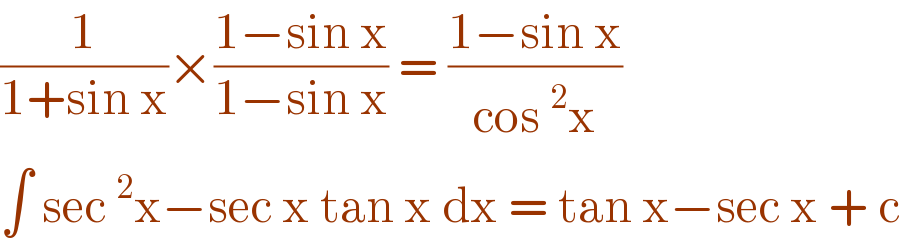 (1/(1+sin x))×((1−sin x)/(1−sin x)) = ((1−sin x)/(cos^2 x))  ∫ sec^2 x−sec x tan x dx = tan x−sec x + c  