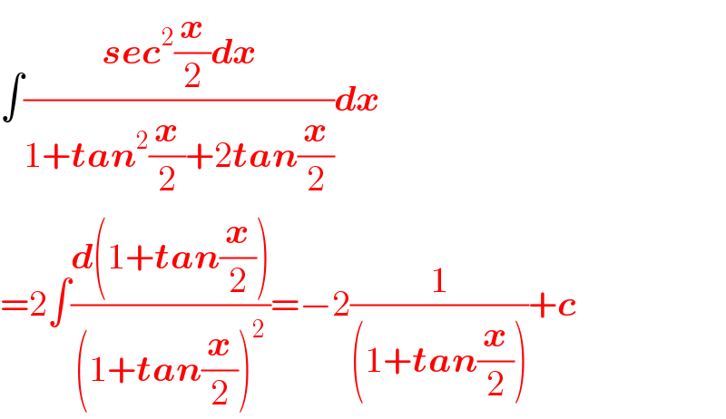 ∫((sec^2 (x/2)dx)/(1+tan^2 (x/2)+2tan(x/2)))dx  =2∫((d(1+tan(x/2)))/((1+tan(x/2))^2 ))=−2(1/((1+tan(x/2))))+c  