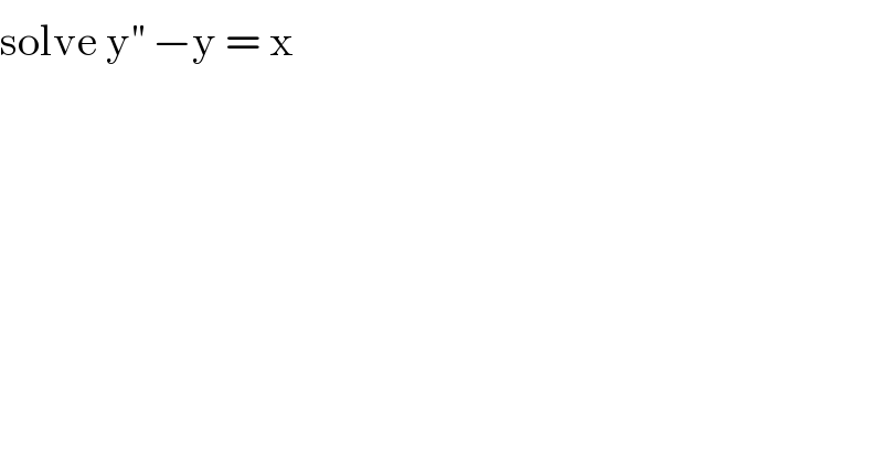 solve y^(′′)  −y = x  