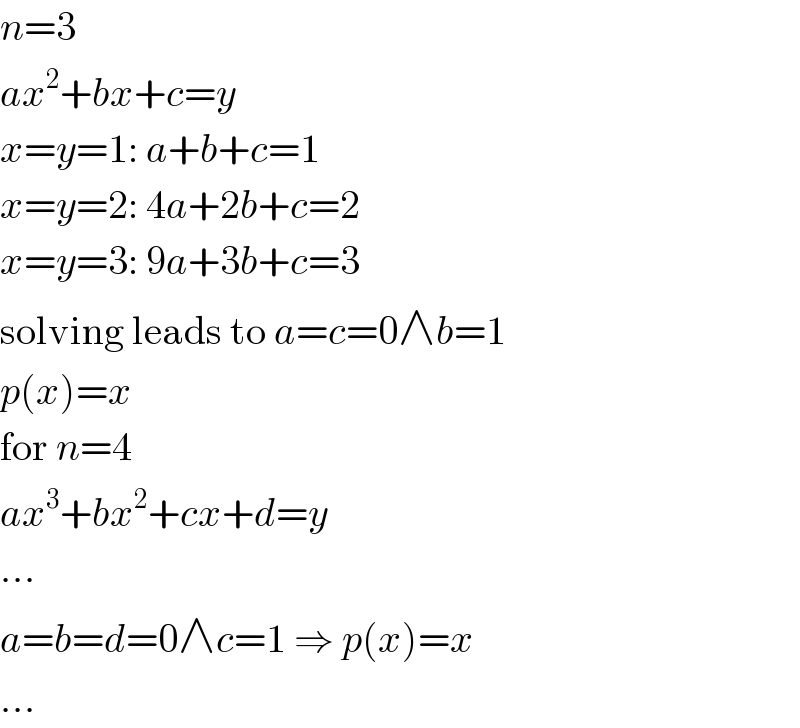 n=3  ax^2 +bx+c=y  x=y=1: a+b+c=1  x=y=2: 4a+2b+c=2  x=y=3: 9a+3b+c=3  solving leads to a=c=0∧b=1  p(x)=x  for n=4  ax^3 +bx^2 +cx+d=y  ...  a=b=d=0∧c=1 ⇒ p(x)=x  ...  