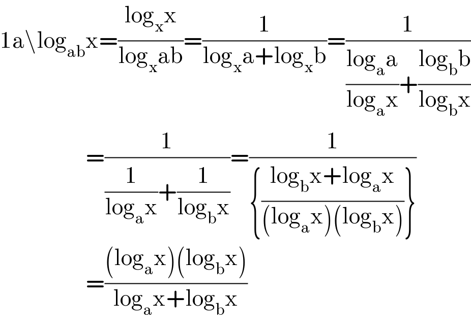 1a\log_(ab) x=((log_x x)/(log_x ab))=(1/(log_x a+log_x b))=(1/(((log_a a)/(log_a x))+((log_b b)/(log_b x))))                       =(1/((1/(log_a x))+(1/(log_b x))))=(1/({((log_b x+log_a x)/((log_a x)(log_b x)))}))                       =(((log_a x)(log_b x))/(log_a x+log_b x))  