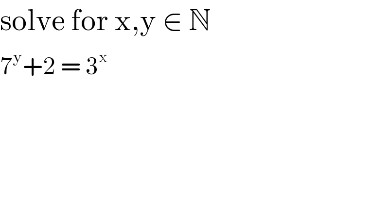 solve for x,y ∈ N   7^y +2 = 3^x    