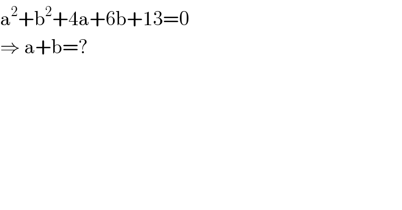 a^2 +b^2 +4a+6b+13=0    ⇒ a+b=?  