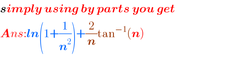 simply using by parts you get  Ans:ln(1+(1/n^2 ))+(2/n)tan^(−1) (n)  
